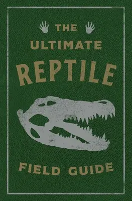 The Ultimate Reptile Field Guide: Manualul herpetologului - The Ultimate Reptile Field Guide: The Herpetologist's Handbook
