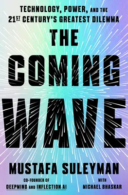 Valul care vine: Tehnologie, putere și cea mai mare dilemă a secolului XXI - The Coming Wave: Technology, Power, and the Twenty-First Century's Greatest Dilemma
