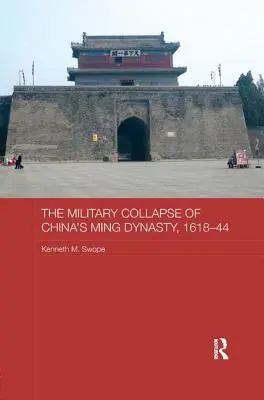 Colapsul militar al dinastiei Ming din China, 1618-44 - The Military Collapse of China's Ming Dynasty, 1618-44