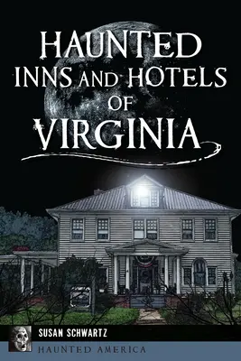 Hanuri și hoteluri bântuite din Virginia - Haunted Inns and Hotels of Virginia