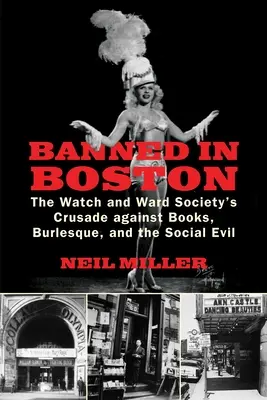 Interzis în Boston: Cruciada societății Watch and Ward împotriva cărților, a burlescului și a răului social - Banned in Boston: The Watch and Ward Society's Crusade against Books, Burlesque, and the Social Evil
