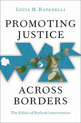 Promovarea justiției dincolo de frontiere: Etica intervenției reformatoare - Promoting Justice Across Borders: The Ethics of Reform Intervention
