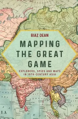 Cartografierea Marelui Joc: Exploratori, spioni și hărți în Asia secolului al XIX-lea - Mapping the Great Game: Explorers, Spies and Maps in 19th-Century Asia