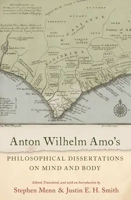 Dizertațiile filosofice ale lui Anton Wilhelm Amo despre minte și corp - Anton Wilhelm Amo's Philosophical Dissertations on Mind and Body
