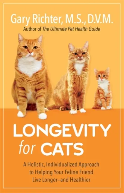 Longevitate pentru pisici - O abordare holistică și individualizată pentru a vă ajuta prietenul felin să trăiască mai mult - și mai sănătos - Longevity for Cats - A Holistic, Individualized Approach to Helping Your Feline Friend Live Longer - and Healthier