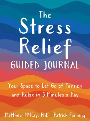 The Stress Relief Guided Journal (Jurnalul ghidat pentru reducerea stresului): Your Space to Let Go of Tension and Relax în 5 minute pe zi - The Stress Relief Guided Journal: Your Space to Let Go of Tension and Relax in 5 Minutes a Day