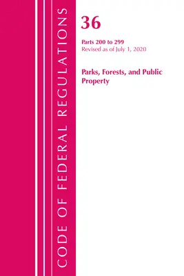 Code of Federal Regulations, Title 36 Parks, Forests, and Public Property 200-299, revizuit începând cu 1 iulie 2020 (Office of the Federal Register (U S )) - Code of Federal Regulations, Title 36 Parks, Forests, and Public Property 200-299, Revised as of July 1, 2020 (Office of the Federal Register (U S ))
