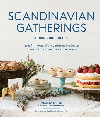 Reuniuni scandinave: From Afternoon Fika to Christmas Eve Supper: 70 Simple Recipes for Year-Round Hy Gge - Scandinavian Gatherings: From Afternoon Fika to Christmas Eve Supper: 70 Simple Recipes for Year-Round Hy Gge