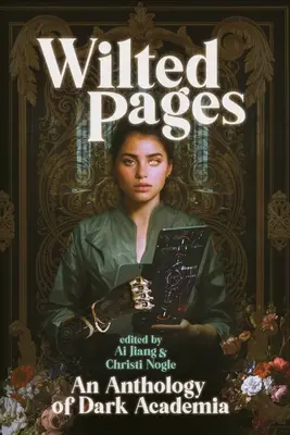 Pagini ofilite: O antologie de Academia întunecată - Wilted Pages: An Anthology of Dark Academia