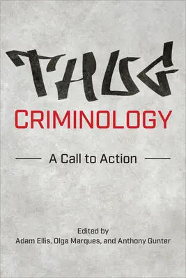 Criminologia tâlharilor: Un apel la acțiune - Thug Criminology: A Call to Action