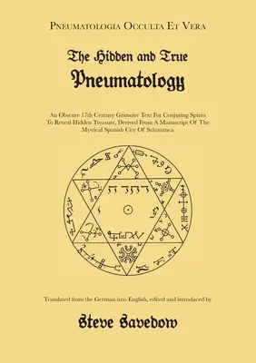 Pneumatologia ascunsă și adevărată: Un text obscur de grimori din secolul al XVII-lea pentru a conjura spiritele să dezvăluie comori ascunse, derivat dintr-un manuscris de - The Hidden and True Pneumatology: An Obscure 17th Century Grimoire Text for Conjuring Spirits to Reveal Hidden Treasure, Derived from a Manuscript of