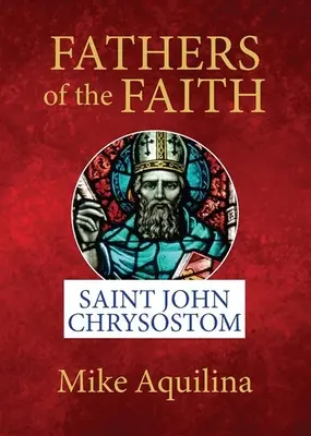 Părinții credinței: Sfântul Ioan Hrisostom - Fathers of the Faith: Saint John Chrysostom