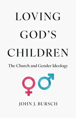 Iubirea copiilor lui Dumnezeu: Biserica și ideologia de gen - Loving God's Children: The Church and Gender Ideology