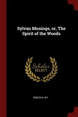 Sylvan Musings, or, The Spirit of the Woods