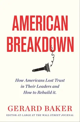 American Breakdown: De ce nu mai avem încredere în liderii și instituțiile noastre și cum putem restabili încrederea - American Breakdown: Why We No Longer Trust Our Leaders and Institutions and How We Can Rebuild Confidence