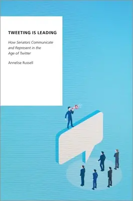 Tweeting is Leading - Cum comunică și reprezintă senatorii în era Twitter - Tweeting is Leading - How Senators Communicate and Represent in the Age of Twitter