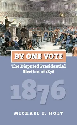 By One Vote: Alegerile prezidențiale contestate din 1876 - By One Vote: The Disputed Presidential Election of 1876