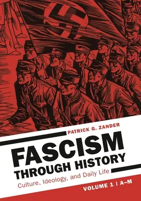 Fascismul prin istorie: Cultură, ideologie și viață cotidiană [2 volume] - Fascism Through History: Culture, Ideology, and Daily Life [2 Volumes]
