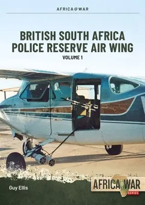 Copper Wings: British South Africa Police Reserve Air Wing Volumul 1 - Copper Wings: British South Africa Police Reserve Air Wing Volume 1