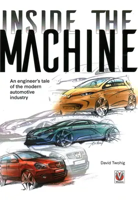 Inside the machine - Povestea unui inginer despre industria auto modernă - Inside the machine - An engineer's tale of the modern automotive industry