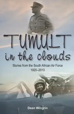 Tumult in the Clouds - Povestiri din Forțele Aeriene Sud-Africane 1920-2010 - Tumult in the Clouds - Stories from the South African Air Force 1920-2010