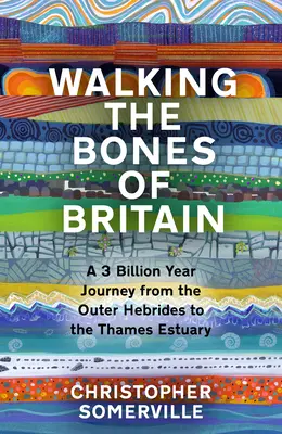 Walking the Bones of Britain: O călătorie de 3 miliarde de ani de la Hebridele exterioare la estuarul Tamisei - Walking the Bones of Britain: A 3 Billion Year Journey from the Outer Hebrides to the Thames Estuary