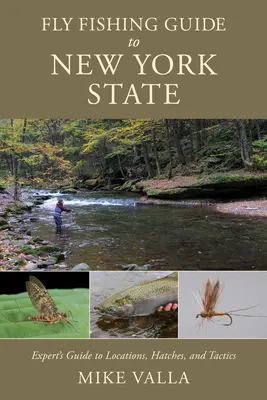Fly Fishing Guide to New York State: Ghidul experților pentru locații, hatch-uri și tactici - Fly Fishing Guide to New York State: Experts' Guide to Locations, Hatches, and Tactics