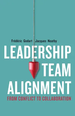 Alinierea echipelor de leadership: De la conflict la colaborare - Leadership Team Alignment: From Conflict to Collaboration