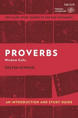 Proverbe: O introducere și ghid de studiu: Înțelepciunea cheamă - Proverbs: An Introduction and Study Guide: Wisdom Calls