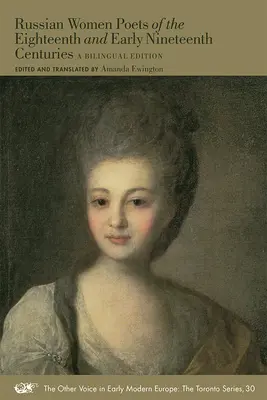 Poetele ruse din secolul al XVIII-lea și începutul secolului al XIX-lea: O ediție bilingvă Volumul 30 - Russian Women Poets of the Eighteenth and Early Nineteenth Centuries: A Bilingual Edition Volume 30