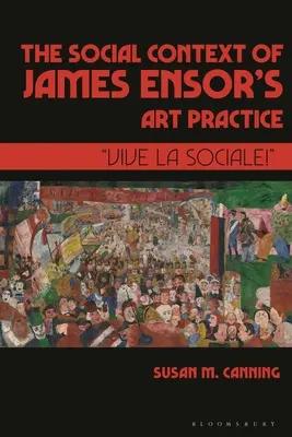 Contextul social al practicii artistice a lui James Ensor: Vive La Sociale!