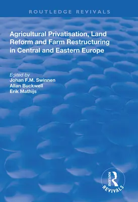 Privatizarea agriculturii, reforma agrară și restructurarea exploatațiilor agricole în Europa Centrală și de Est - Agricultural Privatization, Land Reform and Farm Restructuring in Central and Eastern Europe