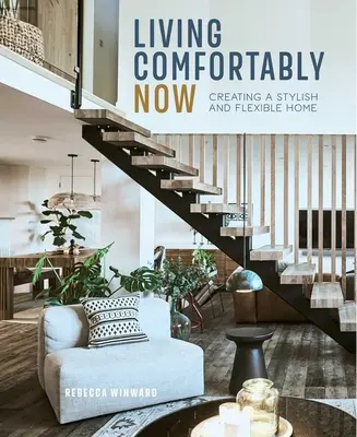 Living Comfortably Now: Crearea unei locuințe elegante și flexibile - Living Comfortably Now: Creating a Stylish and Flexible Home