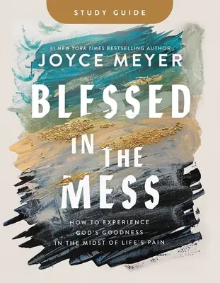 Ghid de studiu Binecuvântat în dezordine: Cum să experimentezi bunătatea lui Dumnezeu în mijlocul durerii vieții - Blessed in the Mess Study Guide: How to Experience God's Goodness in the Midst of Life's Pain