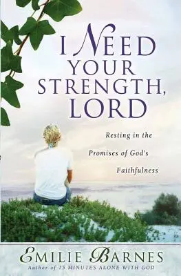 Am nevoie de puterea Ta, Doamne: Resting in the Promises of God's Faithfulness - I Need Your Strength, Lord: Resting in the Promises of God's Faithfulness
