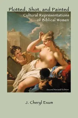 Plotted, Shot, and Painted: Reprezentări culturale ale femeilor biblice, a doua ediție revizuită - Plotted, Shot, and Painted: Cultural Representations of Biblical Women, Second Revised Edition