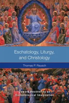 Eshatologie, liturghie și hristologie: Către recuperarea unei imaginații escatologice - Eschatology, Liturgy and Christology: Toward Recovering an Eschatological Imagination