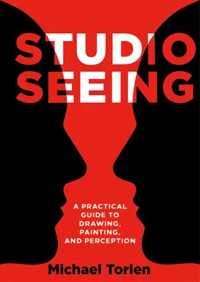 Studio Seeing: Un ghid practic pentru desen, pictură și percepție - Studio Seeing: A Practical Guide to Drawing, Painting, and Perception
