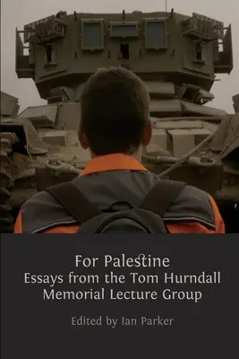 Pentru Palestina: Eseuri din partea grupului de lectură Tom Hurndall Memorial - For Palestine: Essays from the Tom Hurndall Memorial Lecture Group
