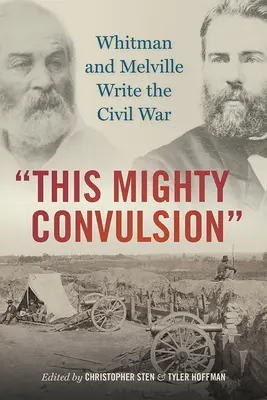 Această puternică convulsiune: Whitman și Melville scriu Războiul Civil - This Mighty Convulsion: Whitman and Melville Write the Civil War
