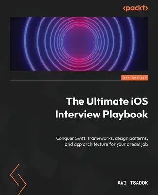 The Ultimate iOS Interview Playbook: Cucerește Swift, cadrele, modelele de design și arhitectura aplicațiilor pentru jobul visurilor tale - The Ultimate iOS Interview Playbook: Conquer Swift, frameworks, design patterns, and app architecture for your dream job