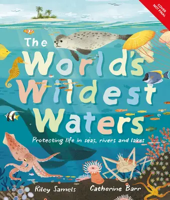 Cele mai sălbatice ape din lume: Protejarea vieții în mări, râuri și lacuri - The World's Wildest Waters: Protecting Life in Seas, Rivers, and Lakes