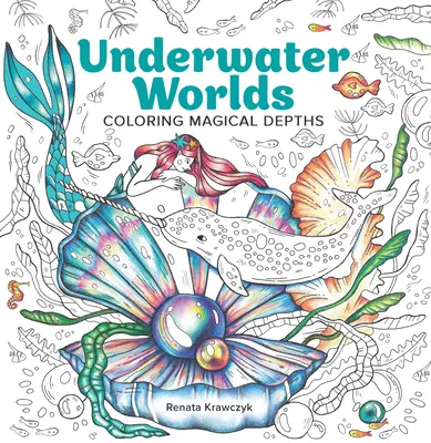 Lumile subacvatice: Colorarea adâncurilor magice - Underwater Worlds: Coloring Magical Depths