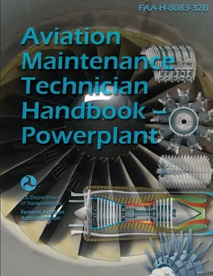 Manualul tehnicianului de întreținere a aviației - Instalație de forță FAA-H-8083-32B - Aviation Maintenance Technician Handbook - Powerplant FAA-H-8083-32B