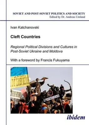 Cleft Countries: Diviziuni politice regionale și culturi în Ucraina și Moldova post-sovietică - Cleft Countries: Regional Political Divisions and Cultures in Post-Soviet Ukraine and Moldova