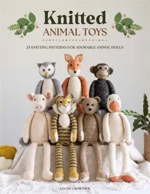 Jucării tricotate cu animale: 25 de modele de tricotat pentru păpuși adorabile cu animale - Knitted Animal Toys: 25 Knitting Patterns for Adorable Animal Dolls