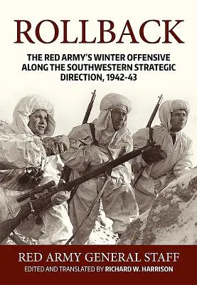 Revenire: Ofensiva de iarnă a Armatei Roșii de-a lungul direcției strategice de sud-vest, 1942-43 - Rollback: The Red Army's Winter Offensive Along the Southwestern Strategic Direction, 1942-43