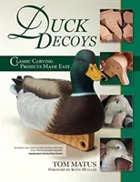 Momeală pentru rațe: Proiecte clasice de sculptură făcute ușor, ediția a 2-a - Duck Decoys: Classic Carving Projects Made Easy, 2nd Edition