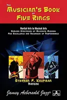 Cartea muzicianului*Cartea muzicianului din cinci inele: De la artele marțiale la artele muzicale: Strategiile de samurai ale lui Miyamoto Musashi pentru excelență și ascensiune a per - Musician's*the Musician's Book of Five Rings: Martial Arts to Musical Arts: Samurai Strategies of Miyamoto Musashi for Excellence and Ascension of Per