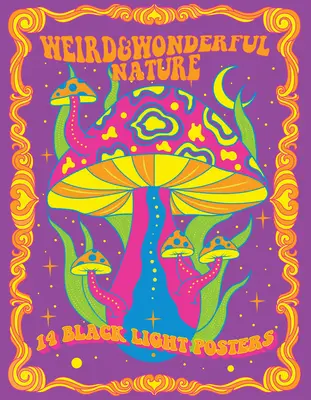 Natură ciudată și minunată: 14 postere cu lumină neagră - Weird & Wonderful Nature: 14 Black Light Posters